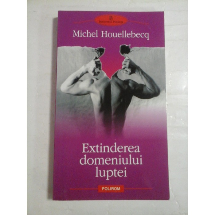  EXTINDEREA  DOMENIULUI  LUPTEI  (roman)  -  Michel  HOUELLEBECQ   